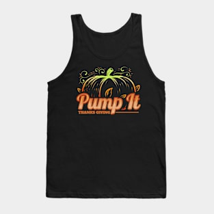 Pumpkin Pump It Thanks Giving Thanksgiving Tank Top